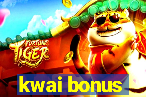 kwai bonus